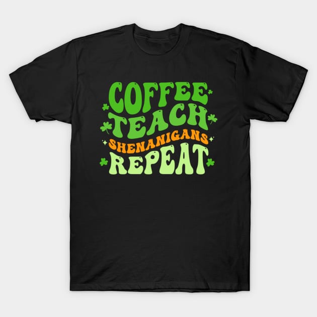 Coffee Teach Shenanigans Repeat Teacher St Patrick's Day T-Shirt by Emily Ava 1